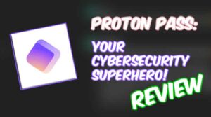 Proton Pass - Your Cybersecurity Superhero!